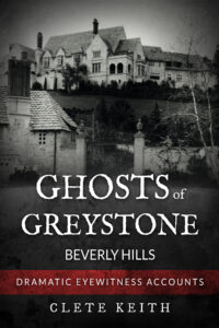 Ghosts Of Greystone Beverly Hills by Clete Keith