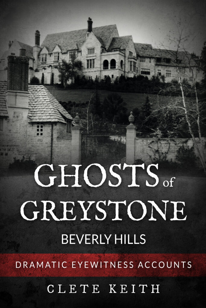 Ghosts Of Greystone Beverly Hills by Clete Keith